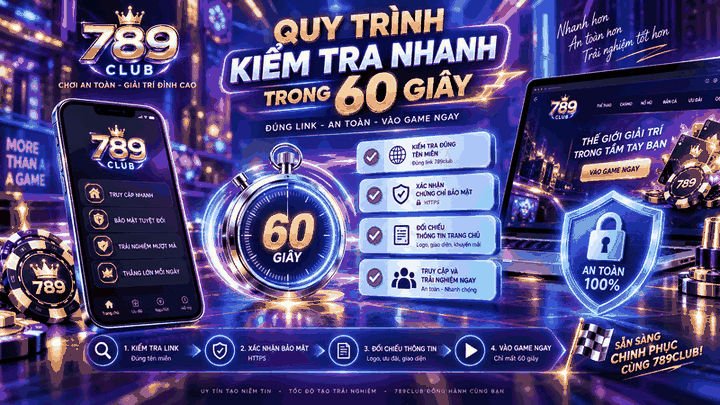 Quy trình kiểm tra nhanh trong 60 giây - 789club