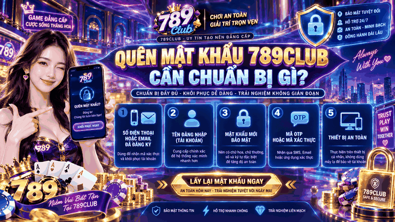 Quên Mật Khẩu 789club cần chuẩn bị gì? - 789club